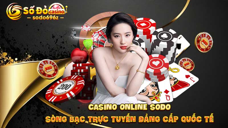 Sòng bạc trực tuyến đẳng cấp tại SODO