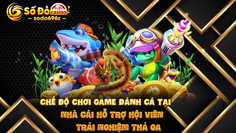 Chế độ chơi game đánh cá tại SODO