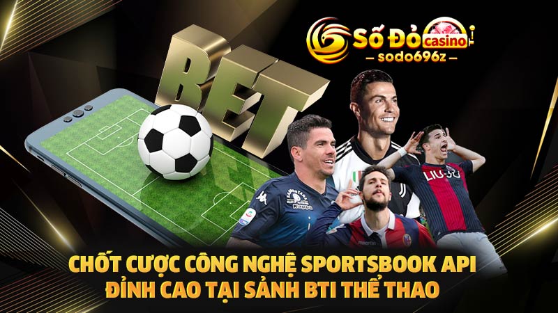 Chốt cược với Sportsbook API tại BTI thể thao