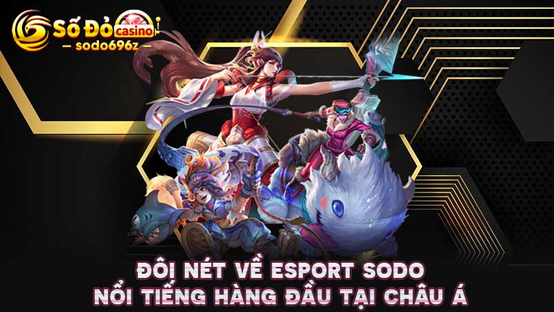 Trang cá cược Esport hàng đầu châu Á tại SODO.