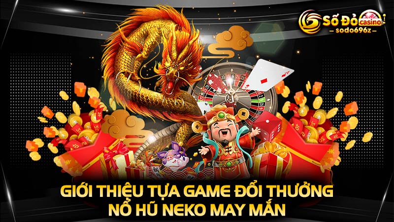 Giới thiệu game Slot Neko may mắn nổ hũ.