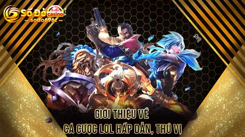 Giới thiệu về cá cược LOL hấp dẫn, thú vị