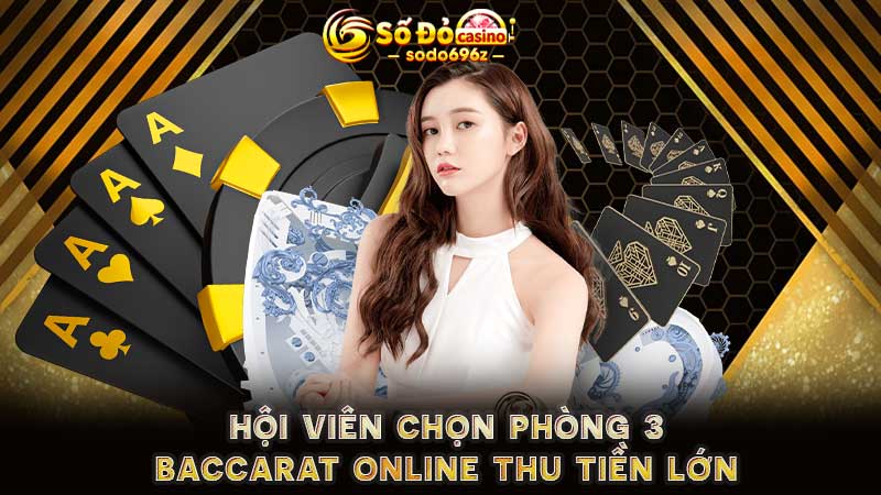 Phòng 3 Baccarat online tại SODO