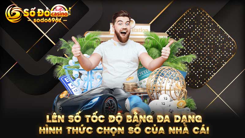 Người chơi chọn số nhanh với các hình thức phong phú trên SODO.