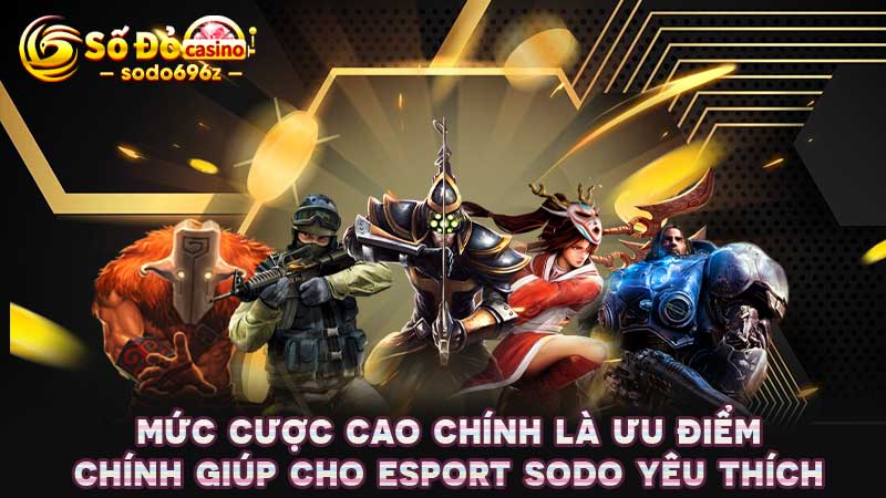 Bảng cược Esport với tỷ lệ cao trên SODO.