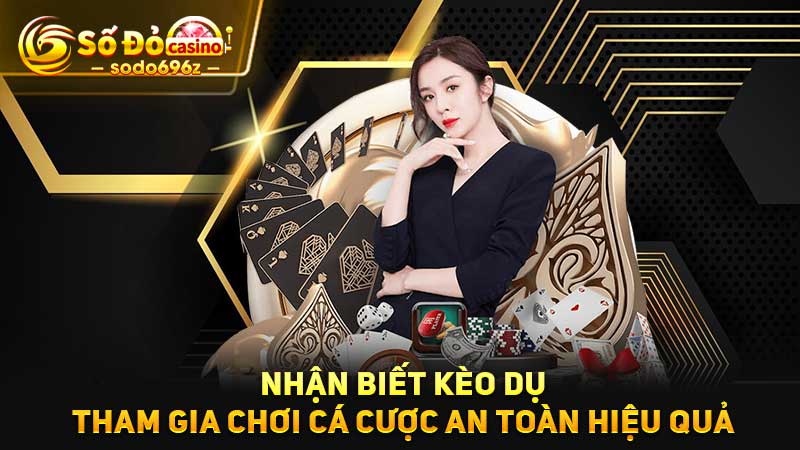 Nhận biết kèo dụ cá cược an toàn.