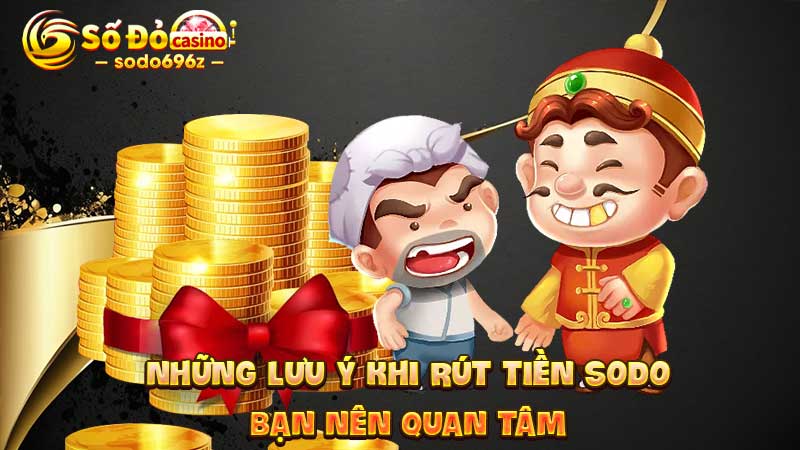 Lưu ý khi rút tiền từ SODO