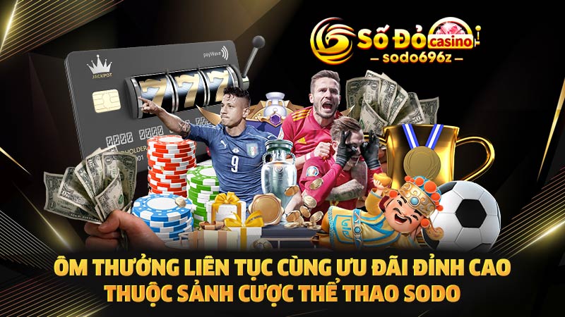 Nhận thưởng lớn với ưu đãi sảnh thể thao SODO