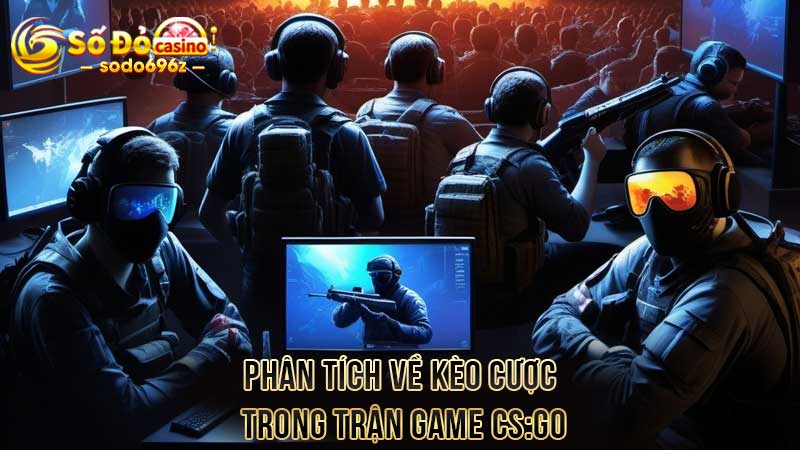 Phân tích về kèo cược trong trận game CS:GO