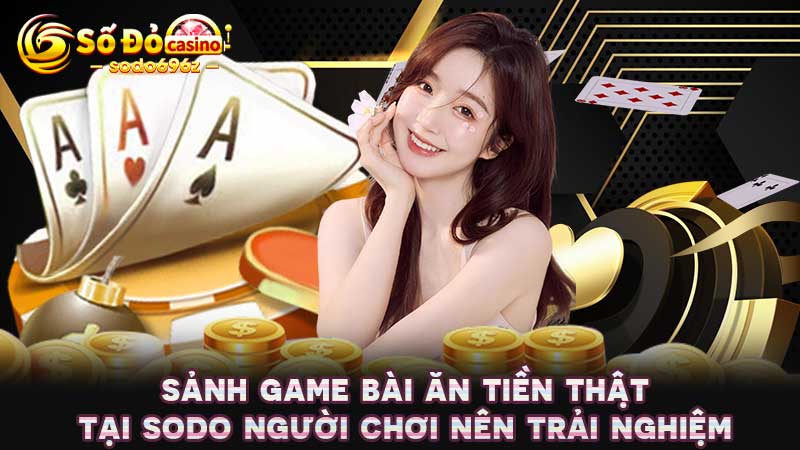 Giao diện game bài ăn tiền thật trên SODO.