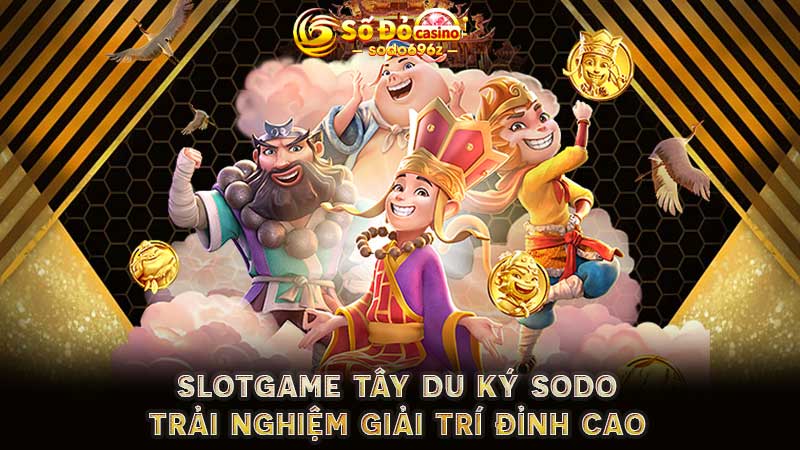 Slotgame Tây Du Ký tại SODO – Giải trí đỉnh cao.