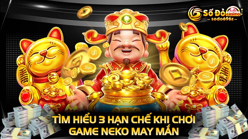 3 hạn chế khi chơi Slot Neko may mắn.