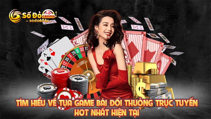 Khám phá game bài đổi thưởng trực tuyến phổ biến nhất.