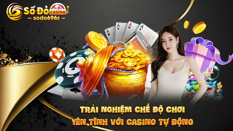 Chế độ chơi yên tĩnh tại casino tự động SODO