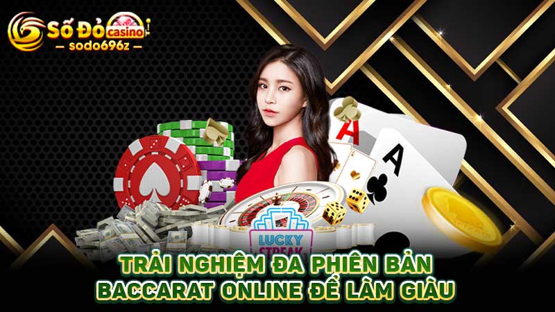 Thử sức nhiều phiên bản baccarat để kiếm tiền