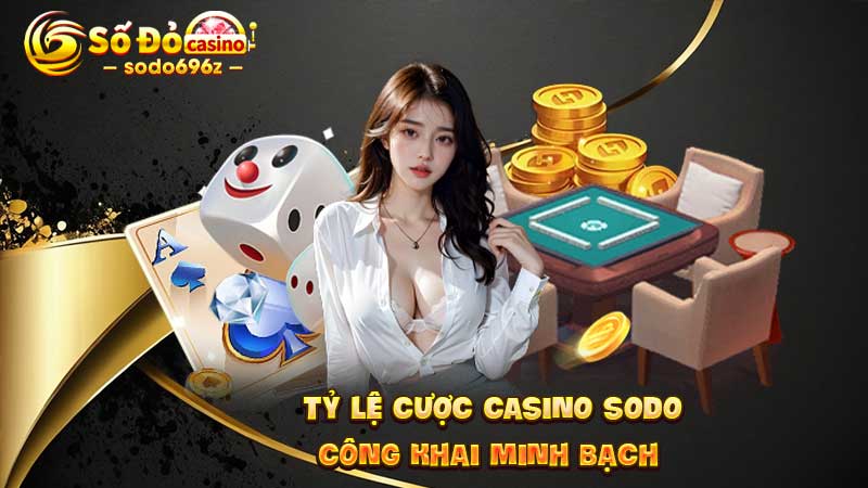 Tỷ lệ cược minh bạch tại casino SODO