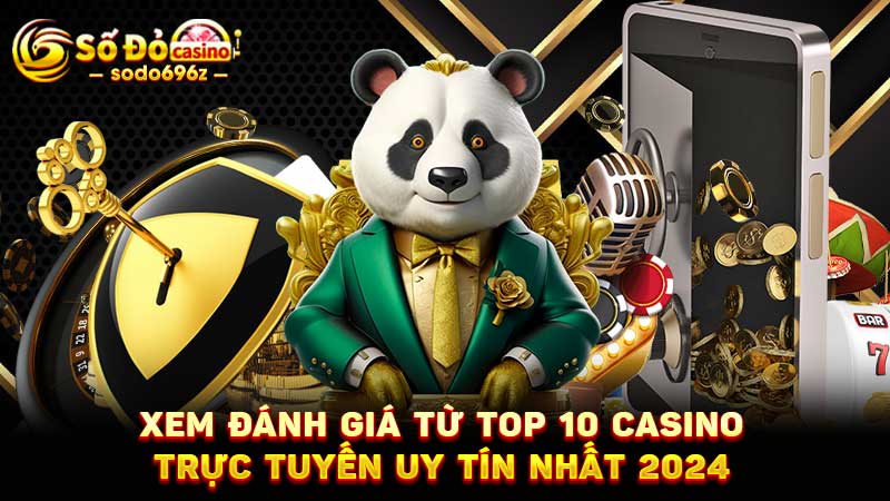 Đánh giá top 10 casino uy tín năm 2024