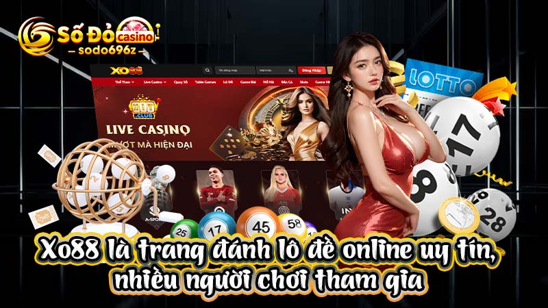 Xo88 trang lô đề uy tín, đông đảo người chơi